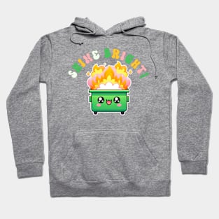 Shine Bright! Dumpster Fire Hoodie